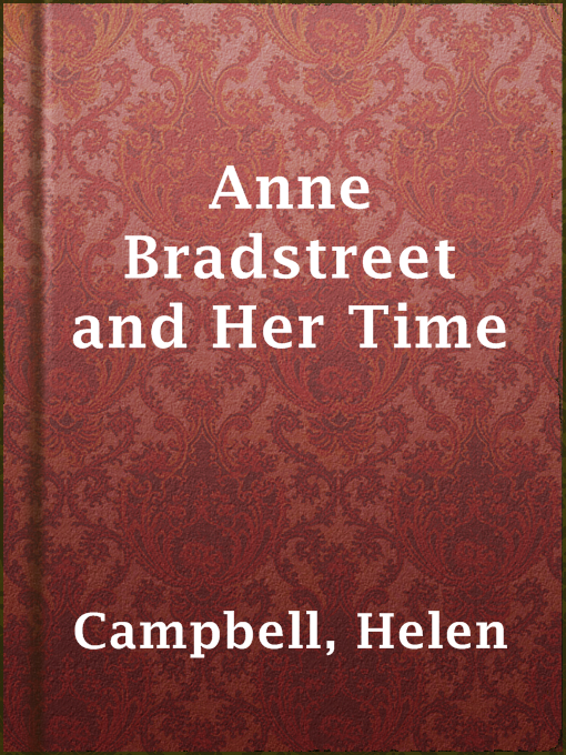 Title details for Anne Bradstreet and Her Time by Helen Campbell - Available